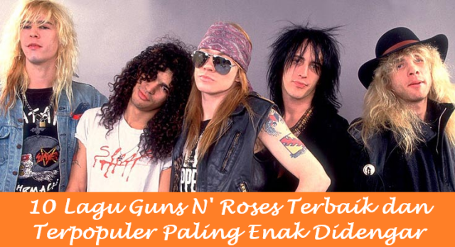 10 Lagu Guns N' Roses Terbaik dan Terpopuler Paling Enak Didengar