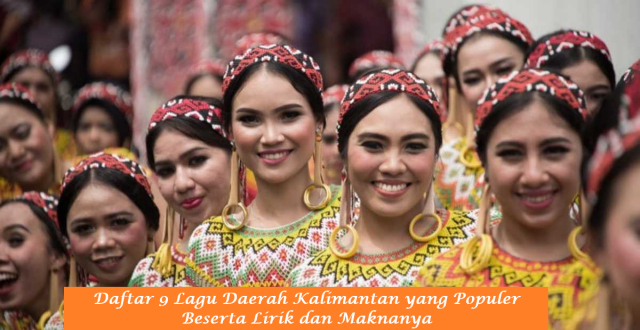 Daftar 9 Lagu Daerah Kalimantan yang Populer Beserta Lirik dan Maknanya