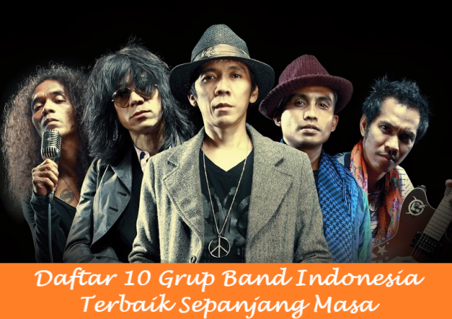 Daftar 10 Grup Band Indonesia Terbaik Sepanjang Masa