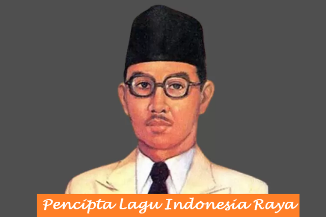 Siapa Pencipta Lagu Indonesia Raya?