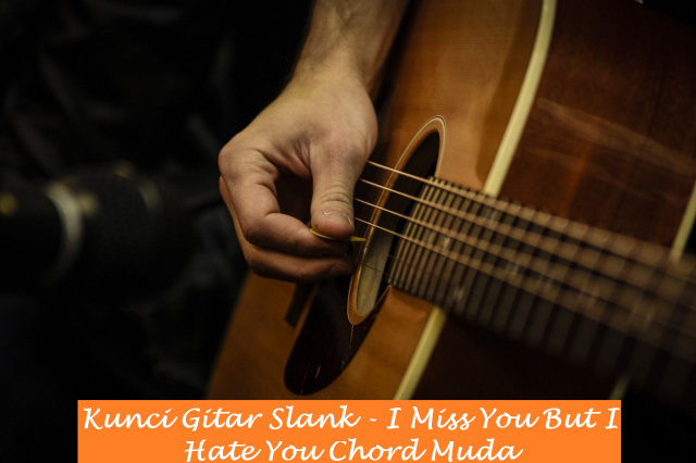 Kunci Gitar Slank - I Miss You But I Hate You Chord Muda